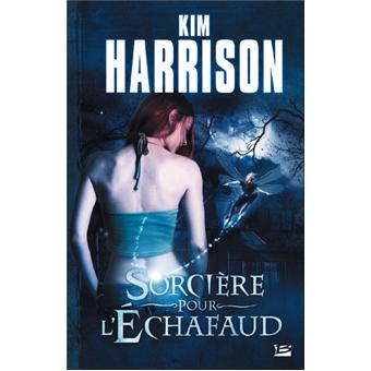 Les Aventures De Rachel Morgan Tome 1 Sorciere Pour L Echafaud Kim Harrison Broche Achat Livre Fnac