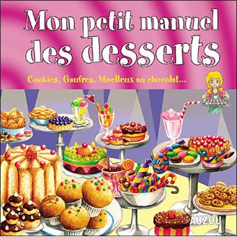 Mon Petit Manuel Des Desserts De Supers Idees Pour Faire De Delicieux Gateaux Cookies Gaufres Moelleux Au Chocolat Relie Gisele Boulanger Vivier Sandrine Lamour Achat Livre Fnac