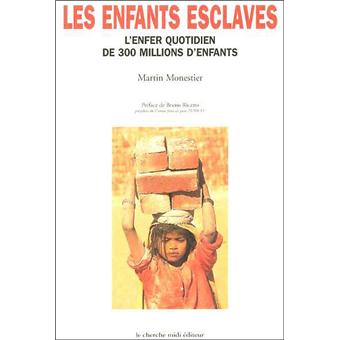 Les Enfants Esclaves L Enfer Quotidien De 300 Millions D Enfants Broche Martin Monestier Bruno Ricatto Achat Livre Fnac