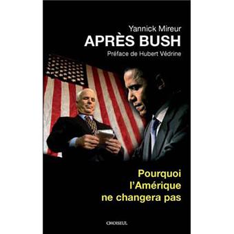 Apres Bush Pourquoi L Amerique Ne Changera Pas Broche Yannick Mireur Hubert Vedrine Achat Livre Fnac