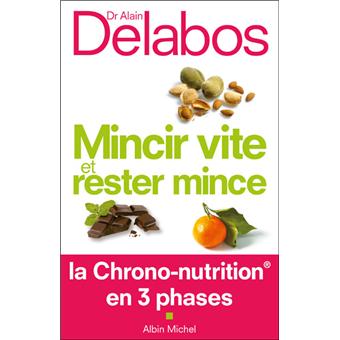 mincir vite et rester mince la chrono nutrition en 3 phases broche alain delabos achat livre fnac