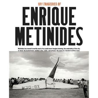 101 tragedies of Enrique Metinides