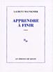 Apprendre à finir - Laurent Mauvignier - broché
