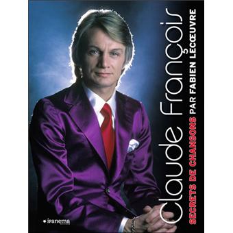 Claude Francois Secrets De Chansons Secrets De Chansons Broche Fabien Lecoeuvre Achat Livre Fnac