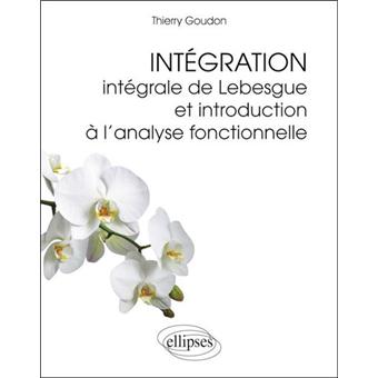 Integration Integrale De Lebesgue Et Introduction A L Analyse Fonctionnelle Broche Thierry Goudon Achat Livre Fnac