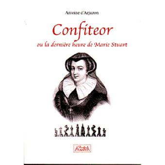 Confiteor ou la dernière heure de Marie Stuart