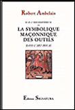 La symbolique maconnique des outils dans l'art royal