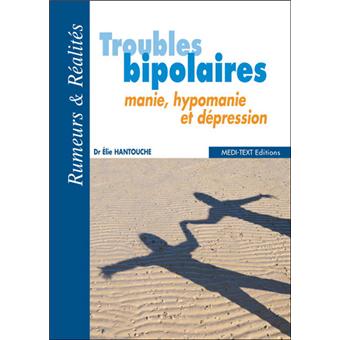 Troubles bipolaires, manie, hypomanie et dépression
