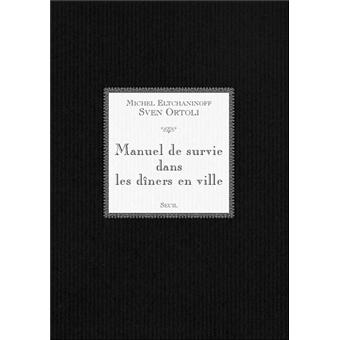 Manuel De Survie Dans Les Diners En Ville Broche Sven Ortoli Michel Eltchaninoff Achat Livre Fnac