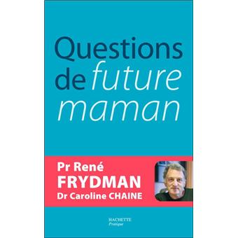 Questions de future maman - broché - René Frydman, Caroline Chaine