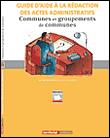 Guide d'aide à la rédaction des actes administratifs, communes et groupements de communes