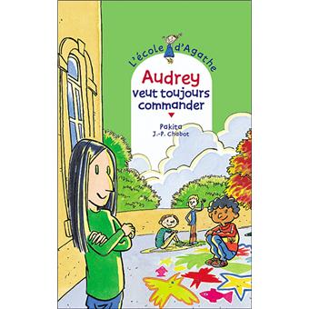 L Ecole D Agathe Tome 5 Audrey Veut Toujours Commander Pakita Jean Philippe Chabot Broche Achat Livre Fnac