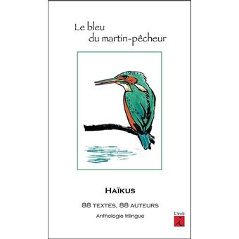 le bleu du martin pecheur haikus edition trilingue francais espagnol anglais broche collectif achat livre fnac