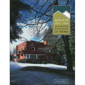 Megeve 1925 1950 Architectures D Henry Jacques Le Meme Maurice Culot Pierre Saddy Anne Lambrichs Achat Livre Fnac