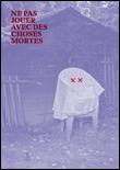 Ne pas jouer avec des choses mortes