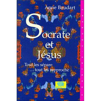Socrate Et Jesus Tout Les Separe Tout Les Rapproche Broche Anne Baudart Achat Livre Fnac
