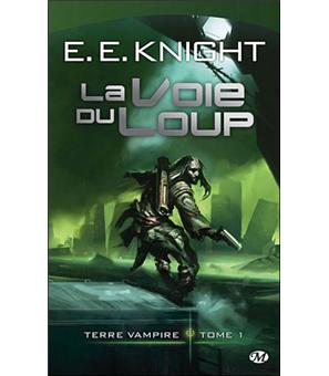 Terre Vampire Tome 1 Terre Vampire T1 La Voie Du Loup E E Knight Poche Achat Livre Fnac