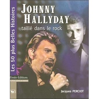 Johnny Hallyday Taille Dans Le Rock Les 50 Plus Belles Histoires Broche Jacques Perciot Achat Livre Fnac
