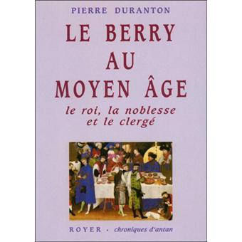Le Berry au Moyen-Age, le roi, la noblesse, le clergé