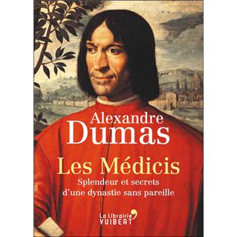 Les Medicis Splendeur Et Secrets D Une Dynastie Sans Pareille Broche Alexandre Dumas Pere Claude Schopp Achat Livre Ou Ebook Fnac