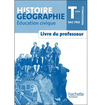Histoire Géographie Education Civique Terminale Bac Pro Livre Professeur Ed2011 - 