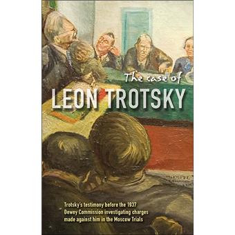 CASE OF LEON TROTSKY TROTSKY'STESTIMONY BEFORE THE 1937 DEWE