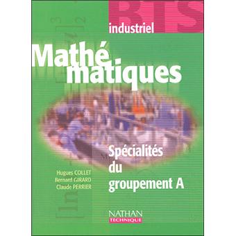 Mathematiques Bts Industriels Specialites Du Groupement A Livre De L Eleve Livre De L Eleve Broche Hugues Collet Bernard Girard Claude Perrier Achat Livre Fnac