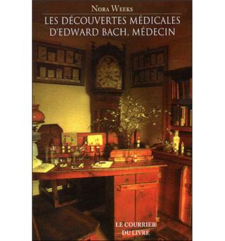 Les découvertes médicales d'Edward Bach Ce que font les fleurs pour le  corps humain - broché - Nora Weeks - Achat Livre ou ebook | fnac