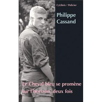 Le Cheval Bleu Se Promene Sur L Horizon Deux Fois Broche Philippe Cassand Achat Livre Fnac
