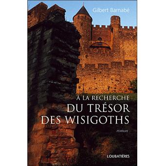 À la recherche du trésor des Wisigoths - broché - Gilbert Barnabé - Achat  Livre | fnac