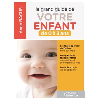 L Enfant De 0 A 3 Ans Le Grand Guide Des Enfants De 0 A 3 Ans Poche Anne Bacus Achat Livre Fnac
