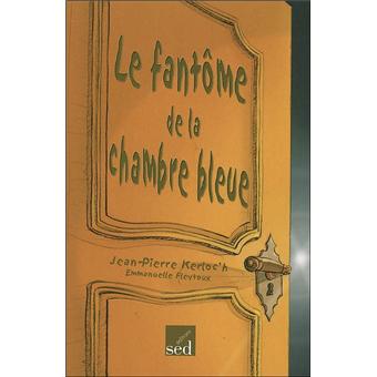 Le Fantome De La Chambre Bleue Les Cles Du Francais Roman Broche Jean Pierre Kerloc H Achat Livre Fnac