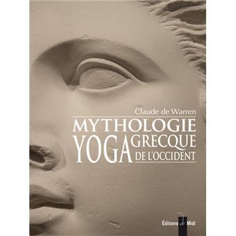 Mythologie Grecque Yoga De L Occident Tome 1 Broche Claude De Warren Achat Livre Fnac