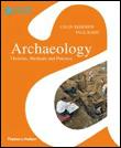 ARCHAEOLOGY: THEORIES, METHODS AND PRACTICE (6TH ED)