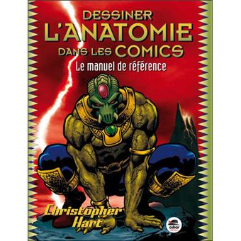 Dessiner L Anatomie Dans Les Comics Le Manuel De Reference Broche Christopher Hart Achat Livre Fnac