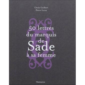 50 lettres du marquis de Sade à sa femme 50 lettres du marquis de Sade à sa femme - Cécile Guilbert