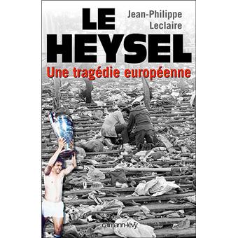 Le Heysel Une Tragedie Europeenne Broche Jean Philippe Leclaire Achat Livre Ou Ebook Fnac Le Heysel Une Tragedie Europeenne Broche Jean Philippe Leclaire Achat Livre Ou Ebook Fnac