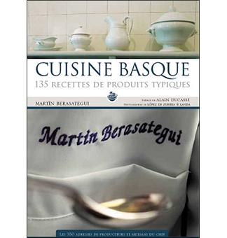 Basque Cook Book Cuisine basque: 135 recettes de produits typiques, martin berasategui ...