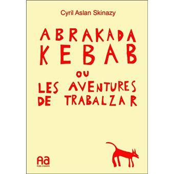 Abrakadakebab ou les aventures de Trabalzar