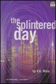 Splintered day
