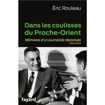 Dans Les Coulisses Du Proche Orient Memoires D Un Journaliste Diplomate 1952 2012 Broche Eric Rouleau Achat Livre Ou Ebook Fnac