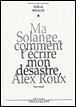 Ma Solange, comment t'écrire mon désastre, Alex Roux texte intégral - Noëlle Renaude - broché