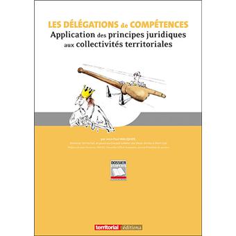 Les délégations de compétences, application des principes juridiques aux collectivités territoriales