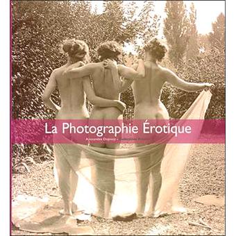 La photographie érotique - relié - A. Dupouy - Achat Livre ...