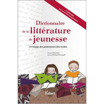 Dictionnaire De La Litterature De Jeunesse A L Usage Des Professeurs Des Ecoles Broche Christine Boutevin Patricia Richard Principalli Achat Livre Fnac