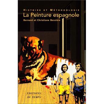 La peinture espagnole Histoire et méthodologie par l'analyse de quarante  tableaux du XVIe au XXe siècle - broché - Bernard Bessière - Achat Livre |  fnac