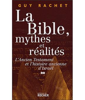 La Bible  mythes et réalités L'Ancien Testament et l'Histoire ancienne