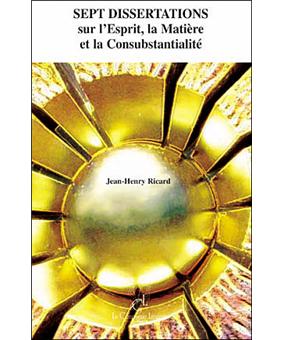 Sept dissertations sur l'esprit, la matière et la consubstantialité