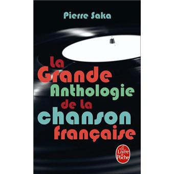 La Grande Anthologie De La Chanson Francaise Poche Pierre Saka Achat Livre Fnac