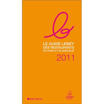 Le guide Lebey 2011 des restaurants de Paris - 1